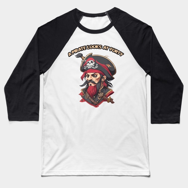 A Pirate Looks at Forty Baseball T-Shirt by Moulezitouna